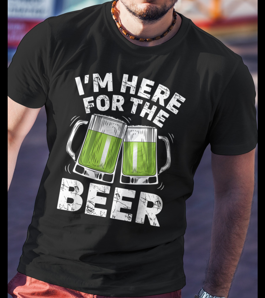 I'm Here For The Beer With Green Beer Mugs T-Shirt