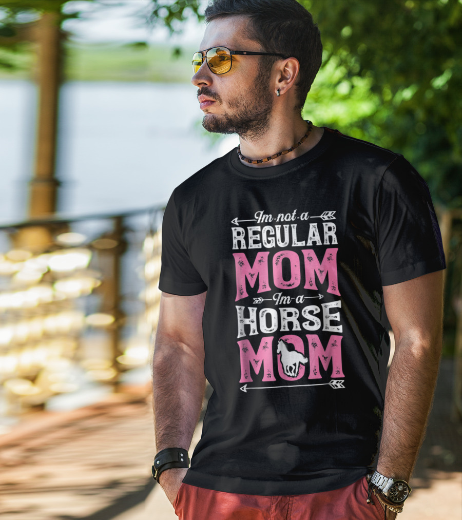 I'm Not A Regular Mom I'm A Horse Mom T-Shirt