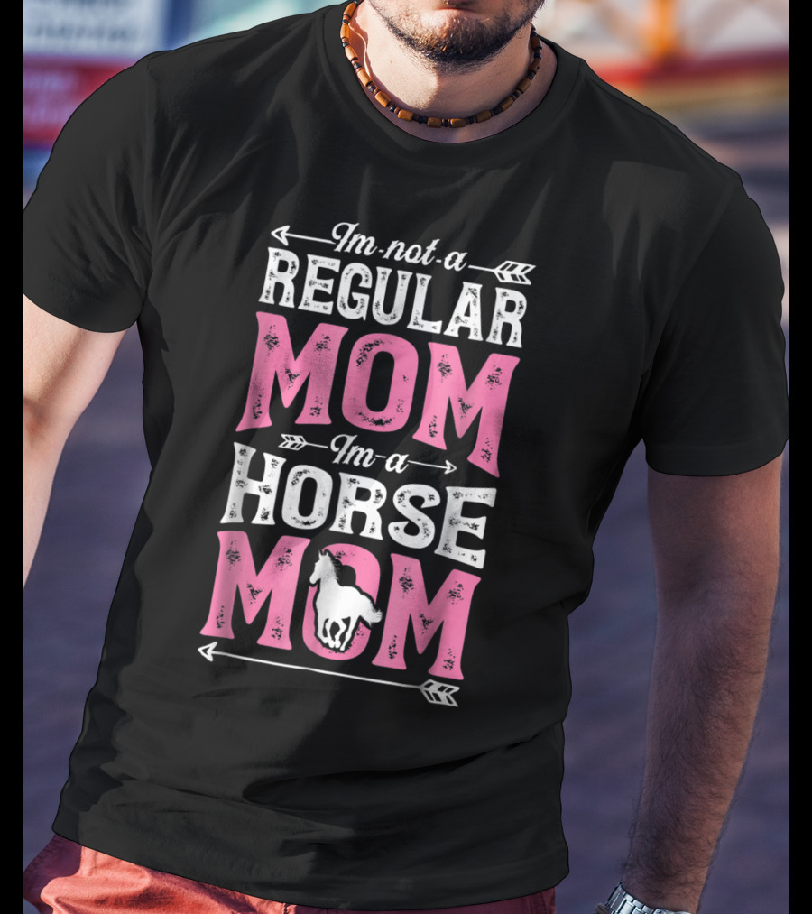 I'm Not A Regular Mom I'm A Horse Mom T-Shirt