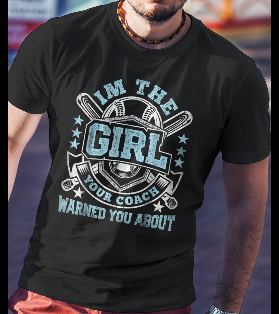 I'm The Girl Your Coach Warned You About Baseball Stars And Bats T-Shirt