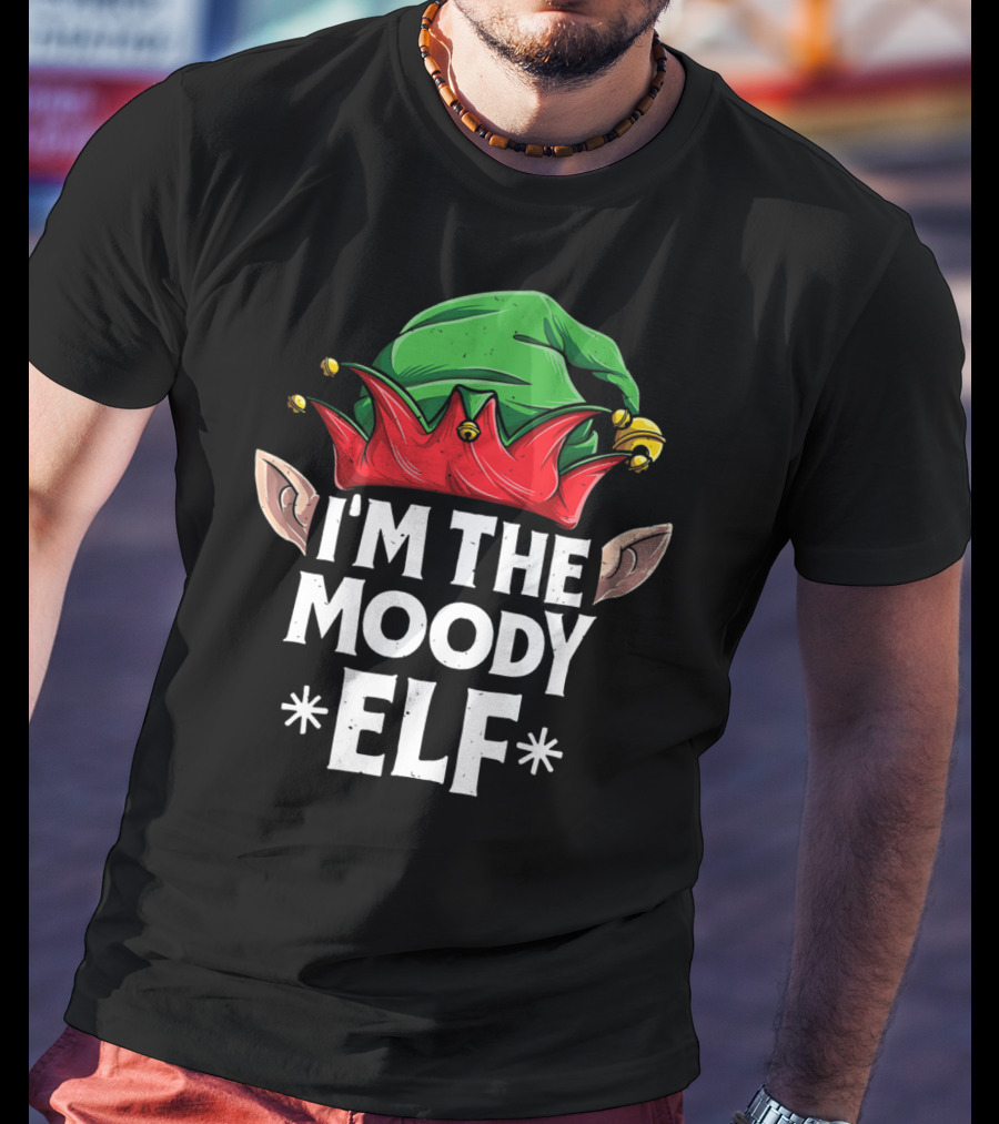 I'm The Moody Elf Festive Hat And Ears Holiday Humor T-Shirt