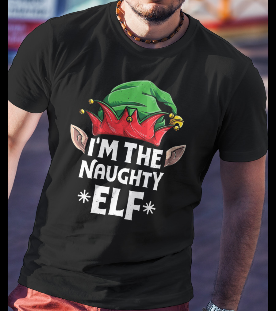 I'm The Naughty Elf Green And Red Hat With Ears T-Shirt