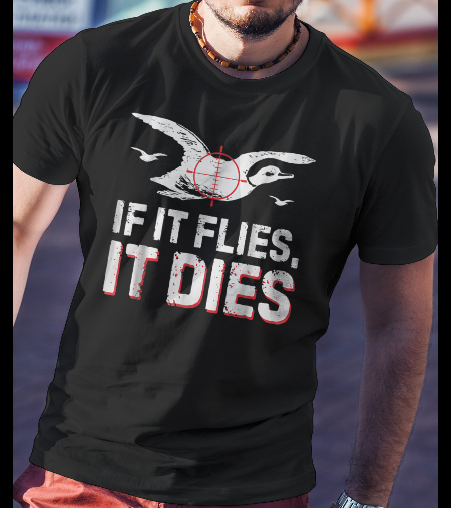 If It Flies It Dies Hunting Duck Target T-Shirt
