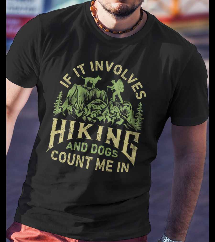 If It Involves Hiking And Dogs Count Me In Hiking Dog Mountain Adventure Scene T-Shirt