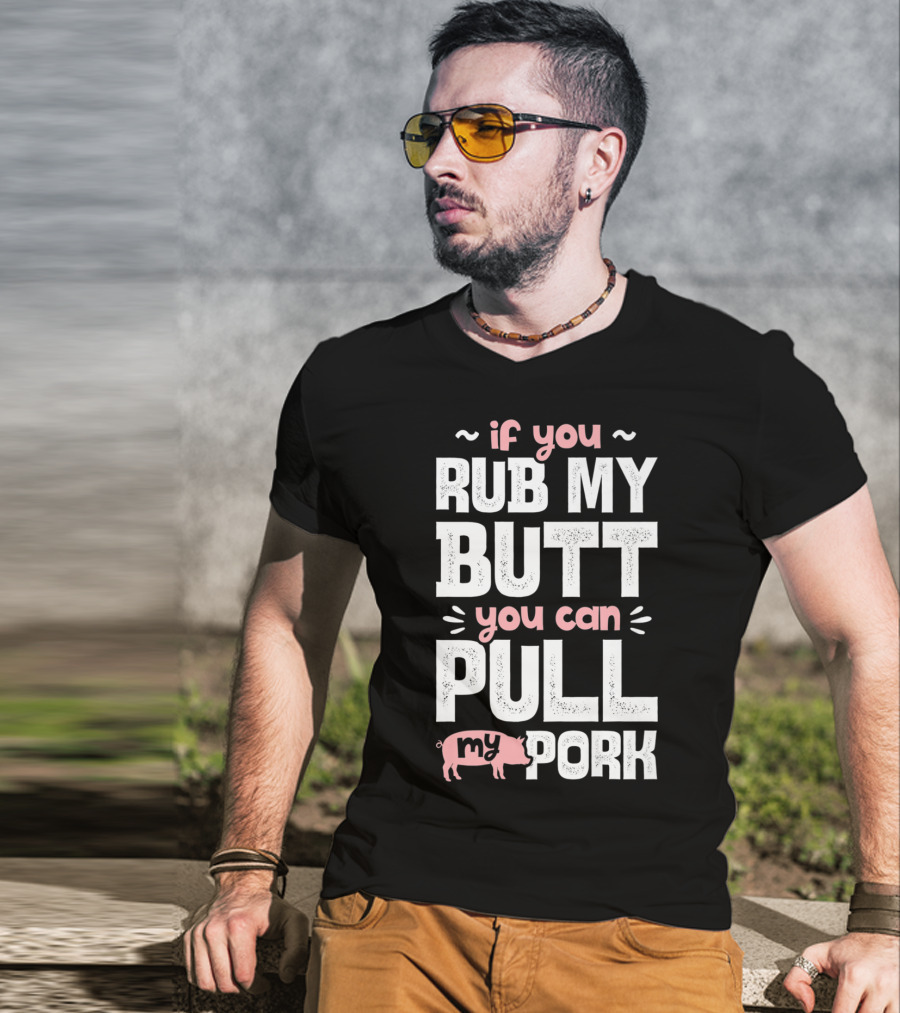 If You Rub My Butt You Can Pull My Pork Pig T-Shirt