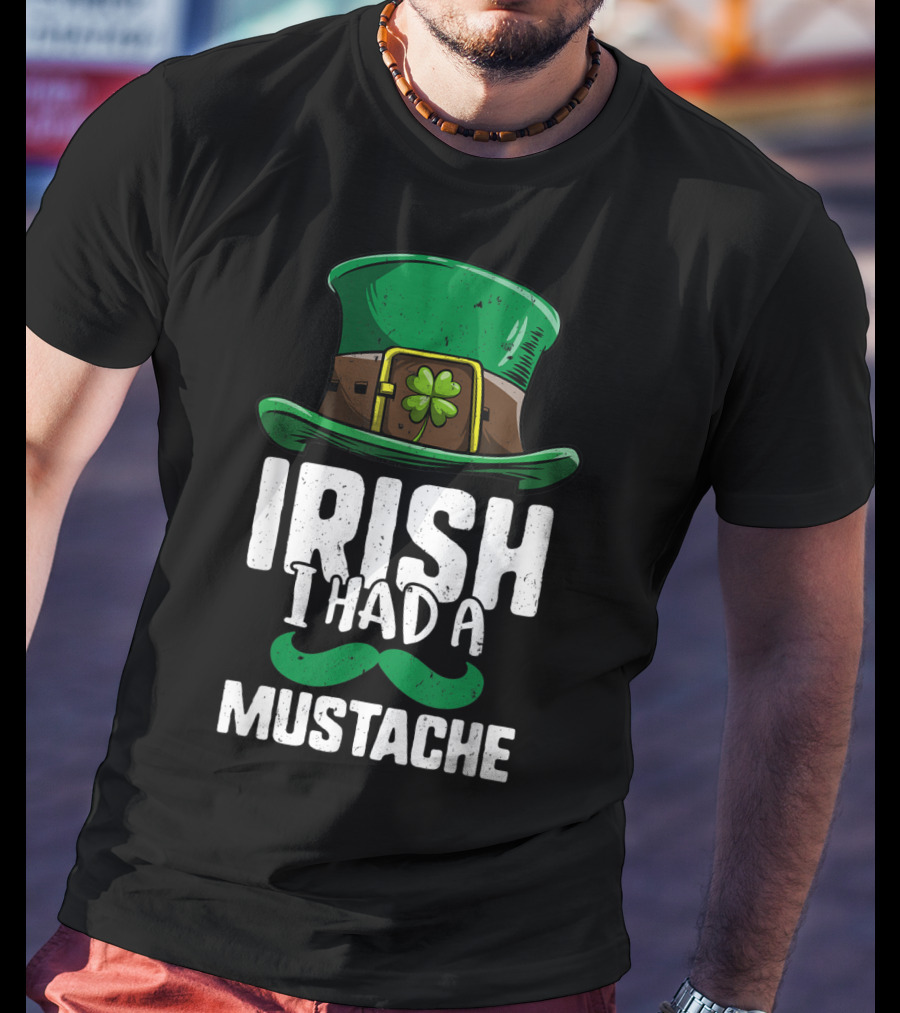 Irish I Had A Mustache St Patricks Day Leprechaun Hat And Clover T-Shirt