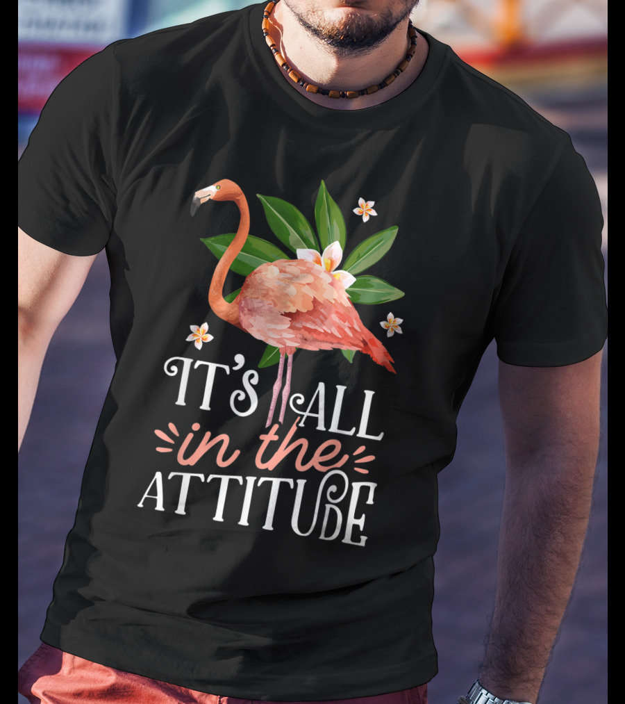 It's All In The Attitude Pink Flamingo Tropical Vibes T-Shirt