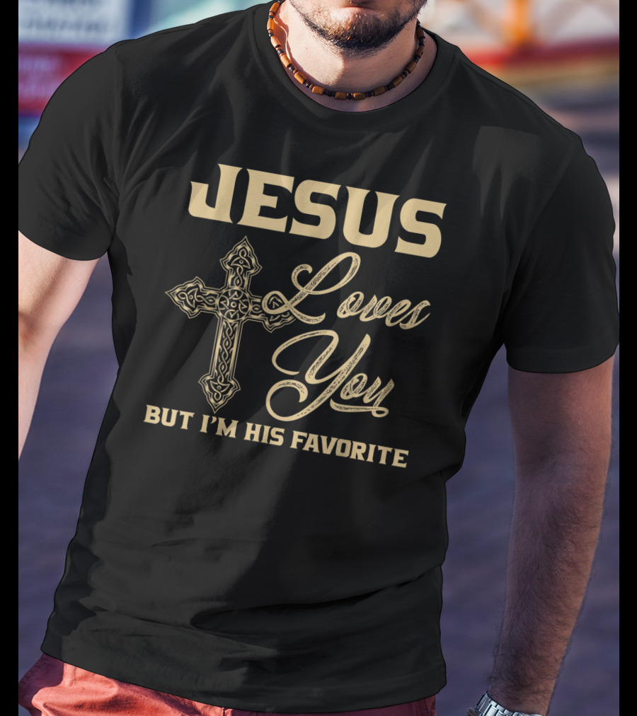 Jesus Loves You But I'm His Favorite Cross T-Shirt