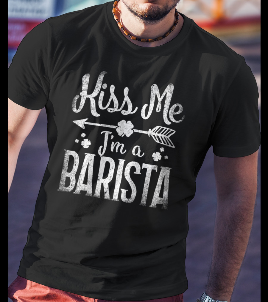 Kiss Me I'm A Barista Arrow And Clover T-Shirt