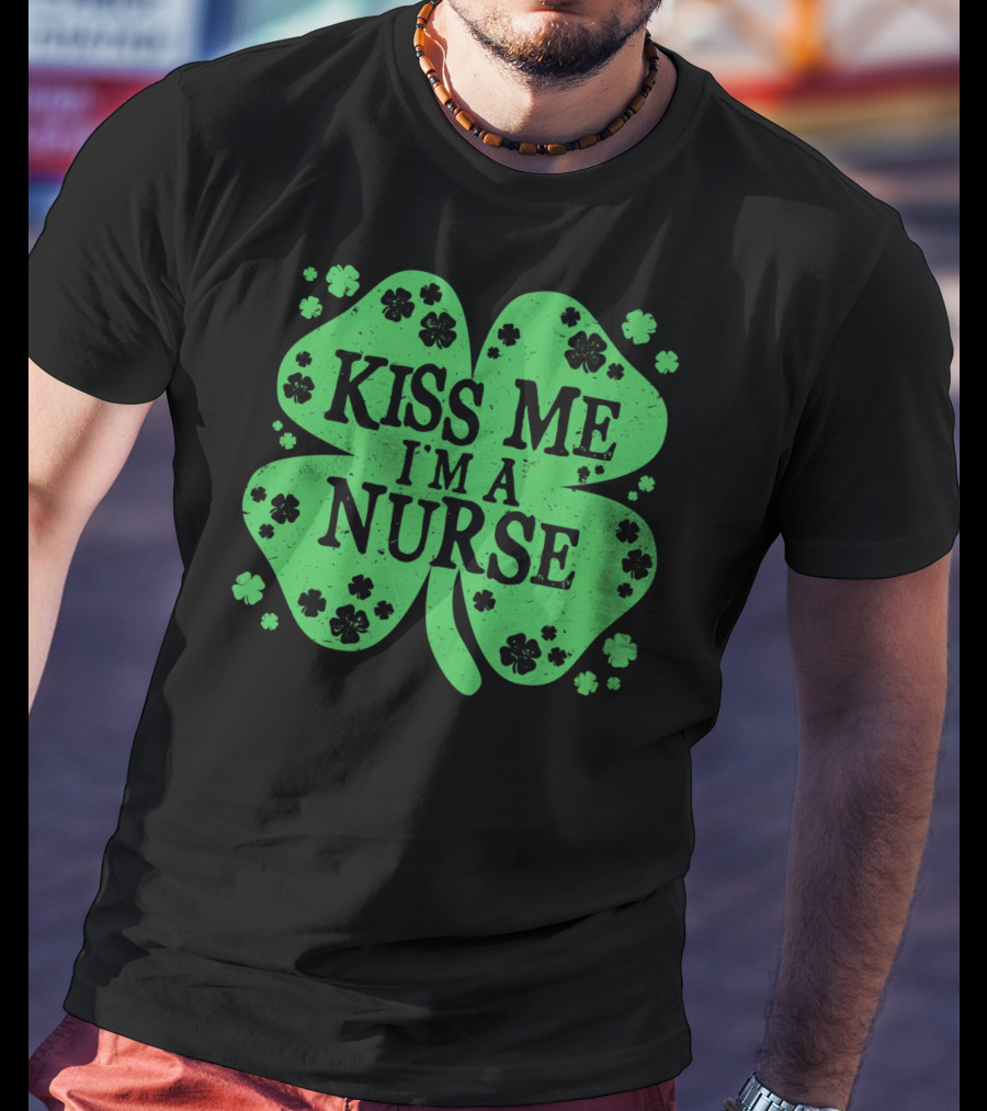 Kiss Me I'm A Nurse Four Leaf Clover St. Patrick's Day T-Shirt