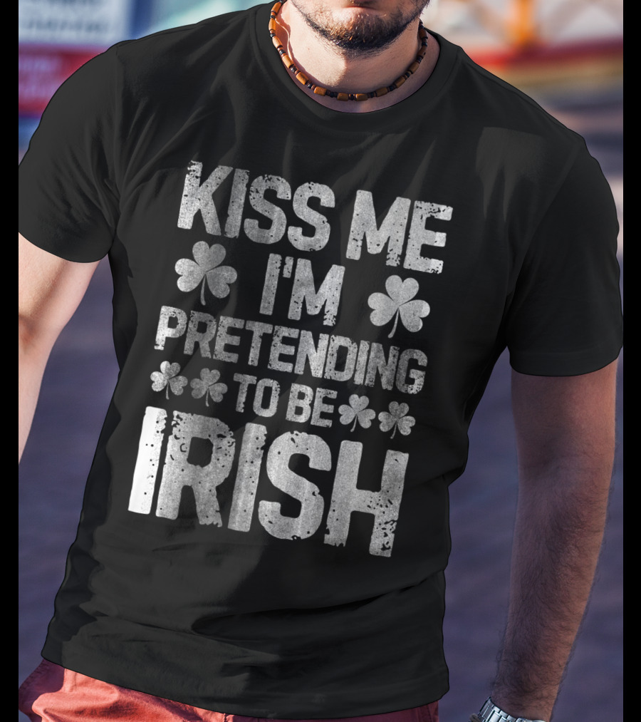 Kiss Me I'm Pretending To Be Irish Shamrock St Patricks T-Shirt