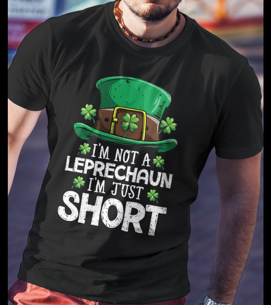 I'm Not A Leprechaun I'm Just Short St Patricks Hat Clover T-Shirt
