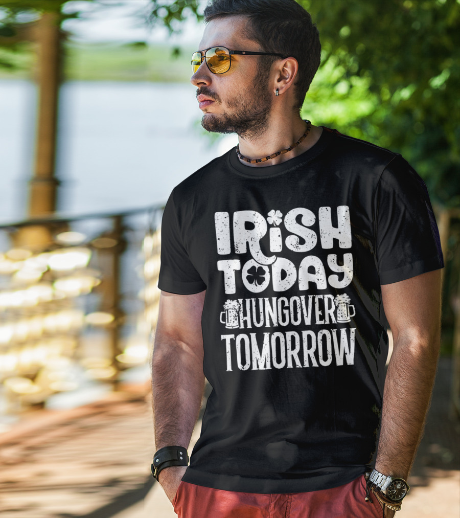 Irish Today Shamrock And Beer Mugs Hungover Tomorrow T-Shirt