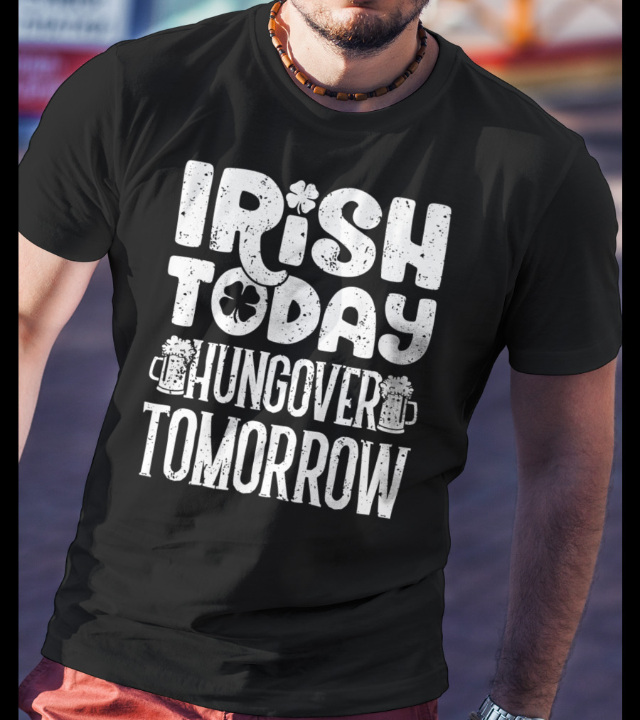 Irish Today Shamrock And Beer Mugs Hungover Tomorrow T-Shirt