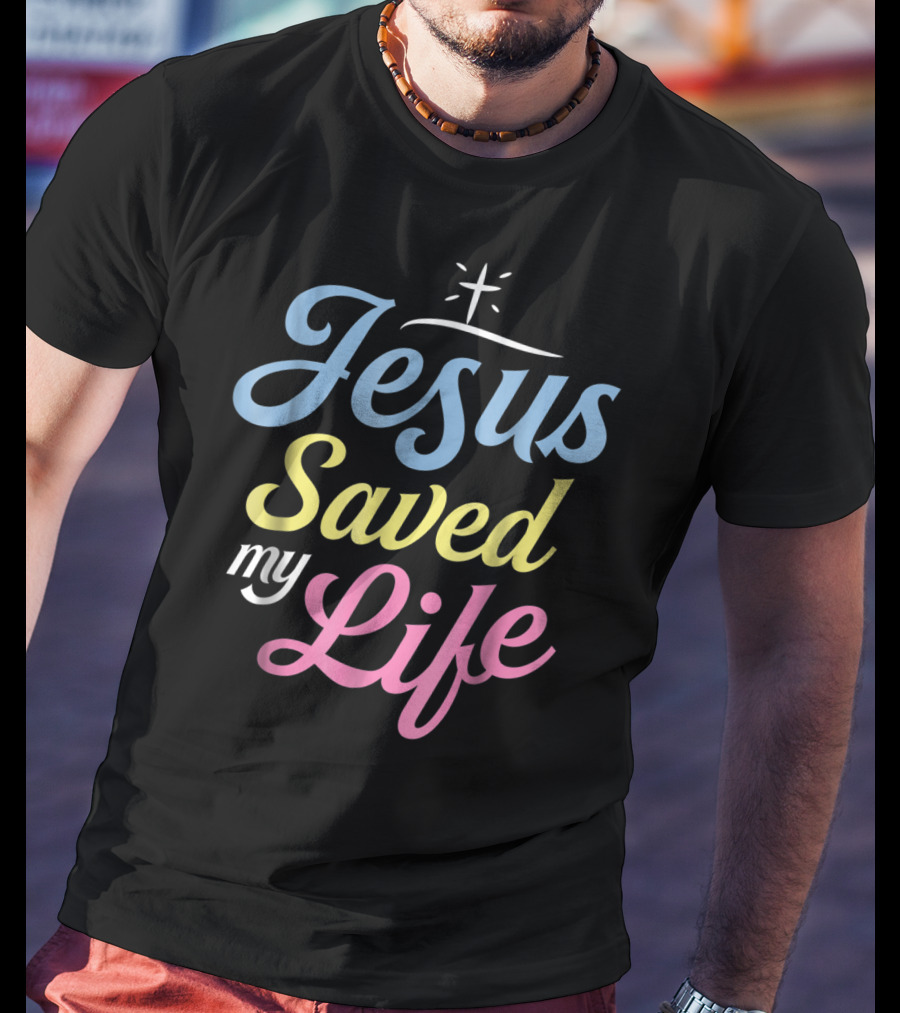 Jesus Saved My Life Christian God Religious T-Shirt