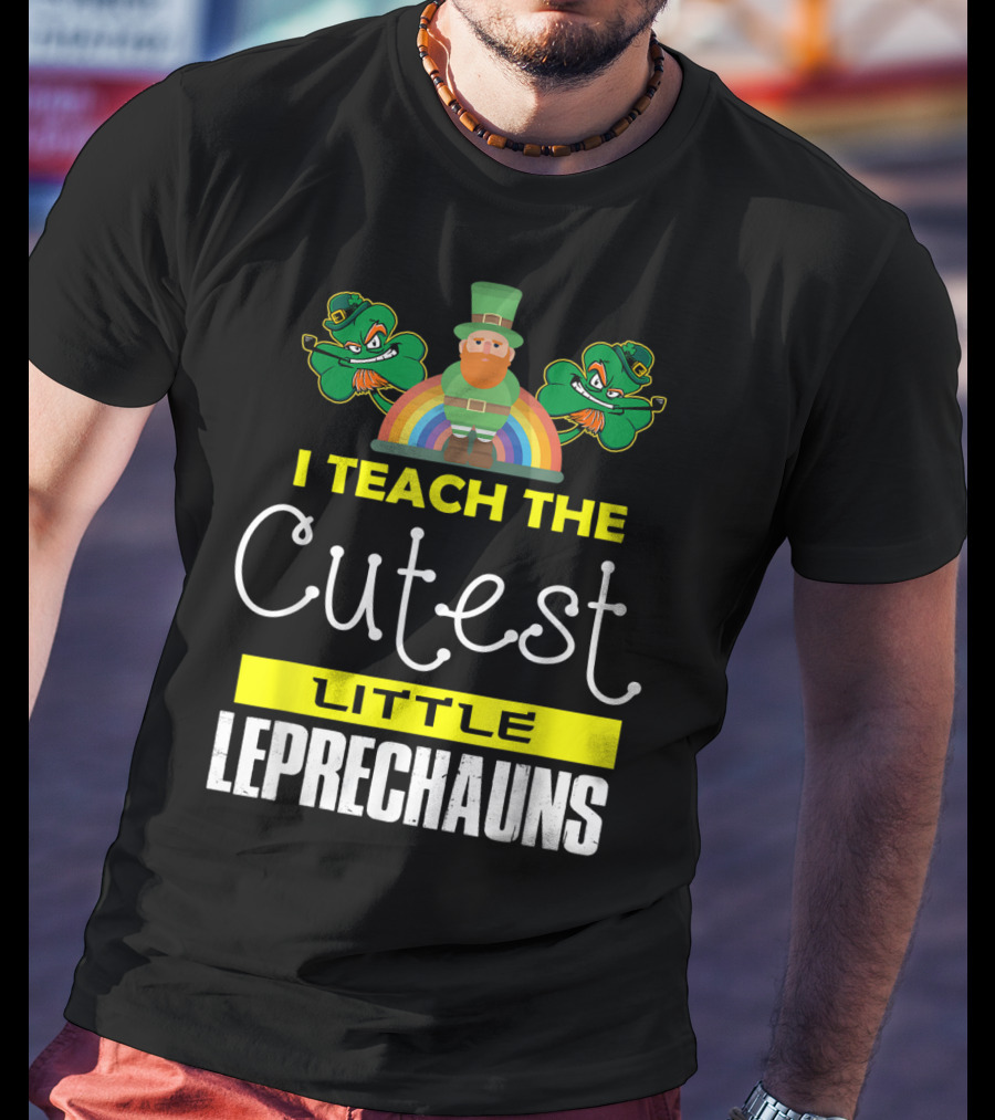 I Teach The Cutest Little Leprechauns St Patricks Day T-Shirt