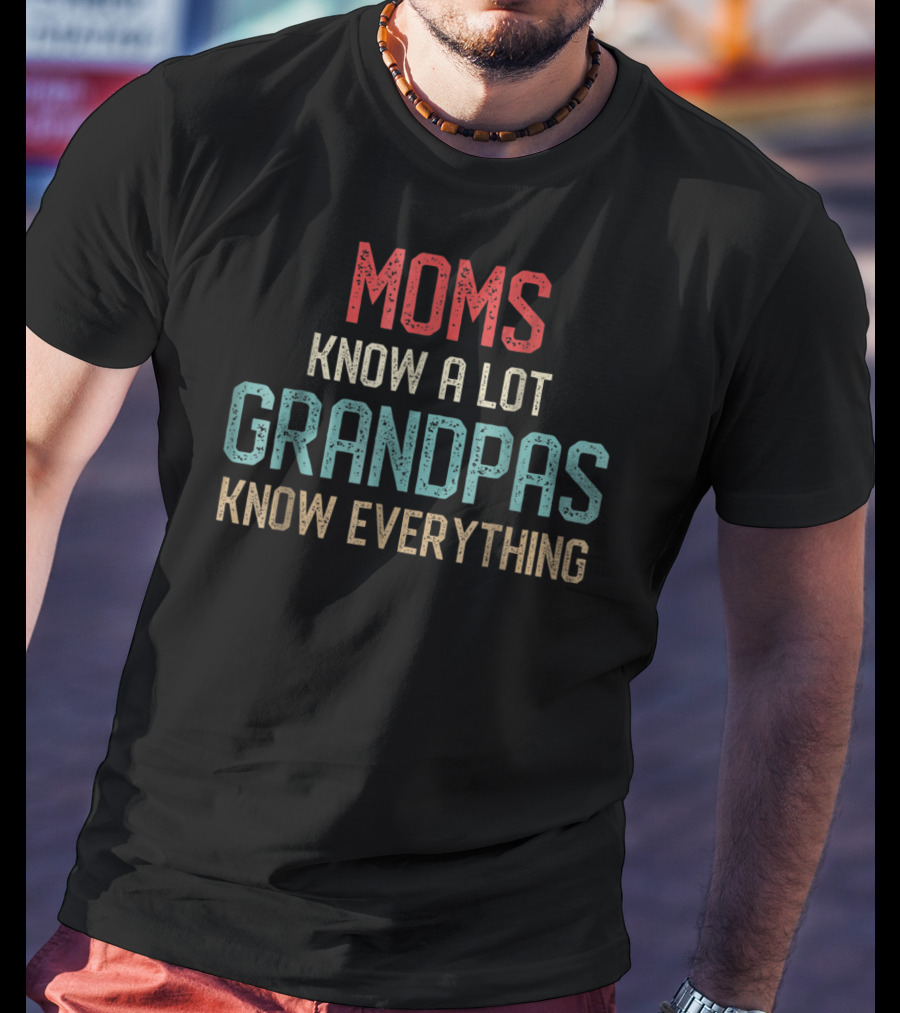 Moms Know A Lot Grandpas Know Everything T-Shirt