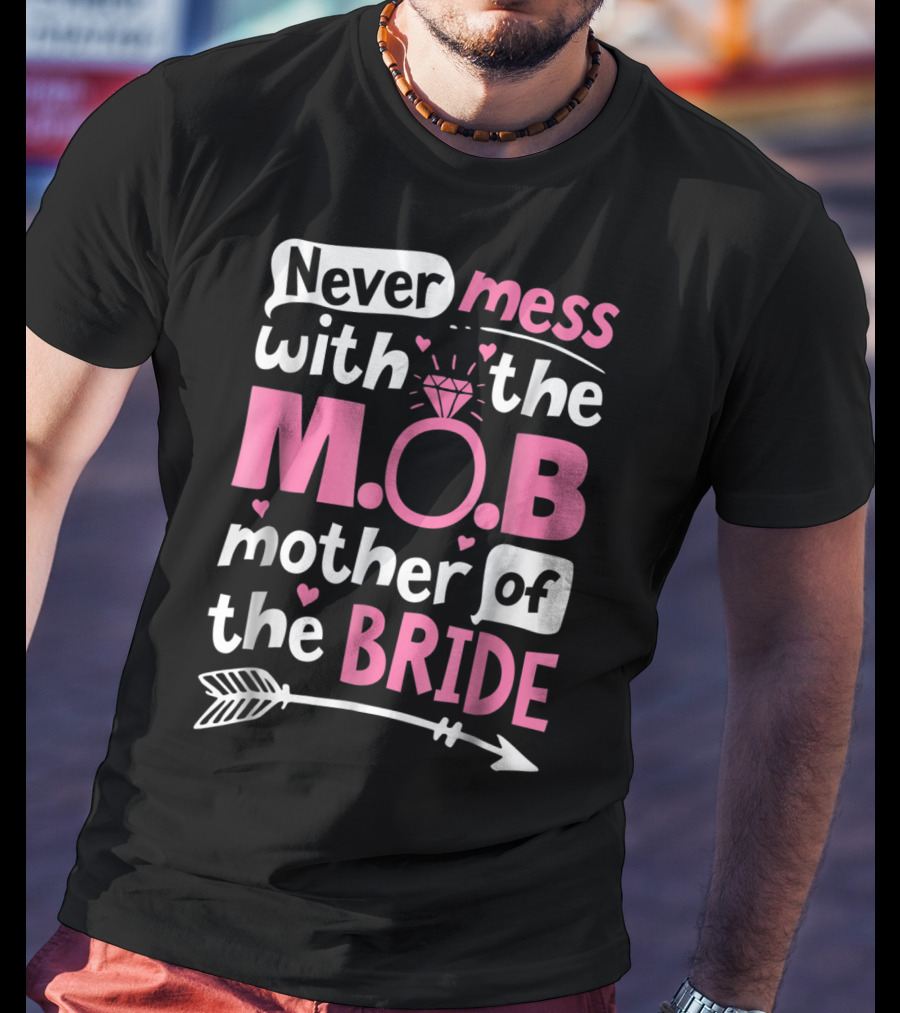 Never Mess With The M.O.B. Mother Of The Bride Wedding Party T-Shirt