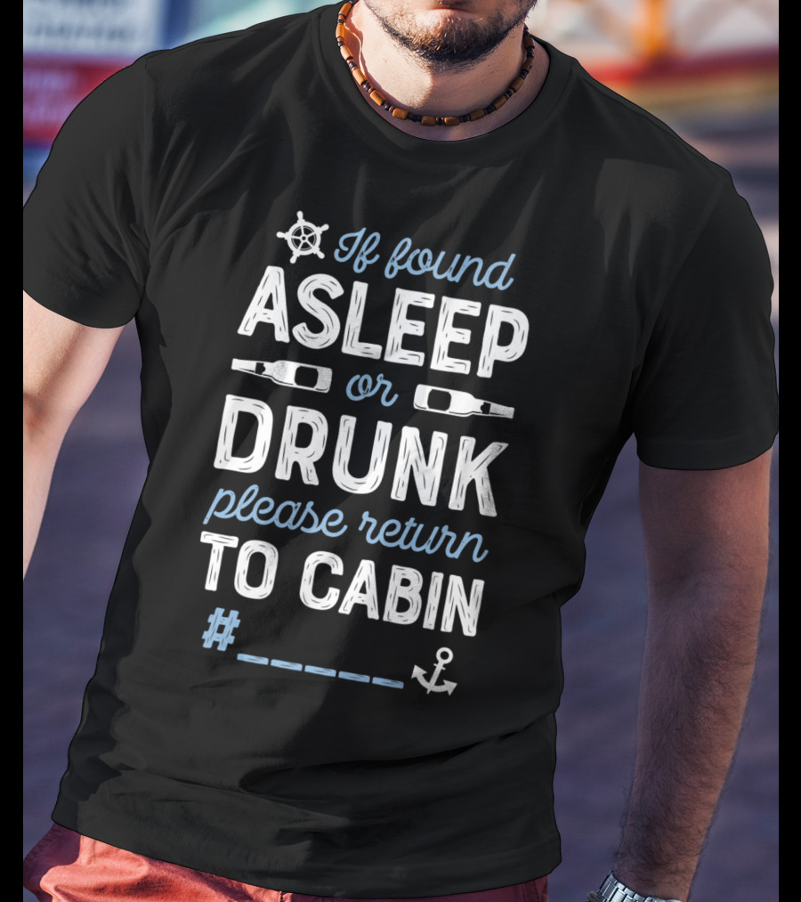If Found Asleep Or Drunk Please Return To Cabin T-Shirt