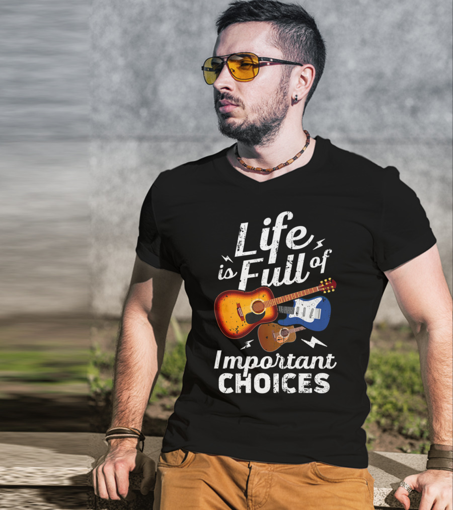 Life Is Full Of Important Choices Acoustic Electric Guitar Music T-Shirt