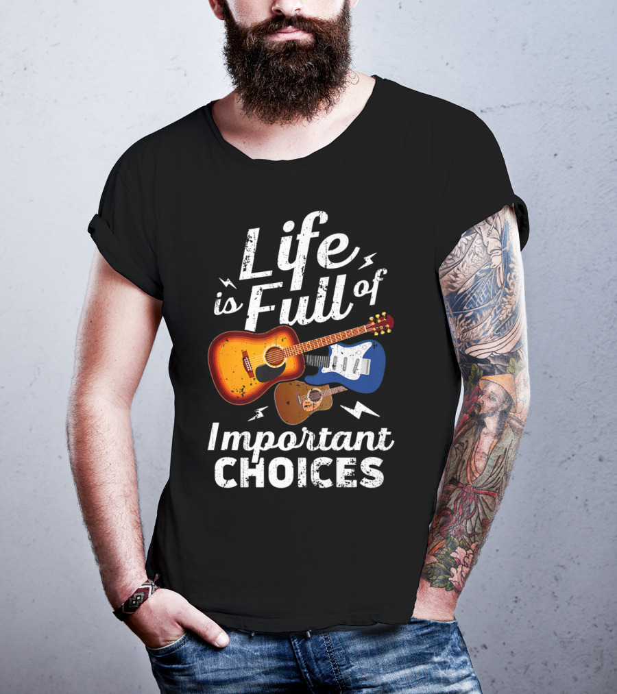 Life Is Full Of Important Choices Acoustic Electric Guitar Music T-Shirt