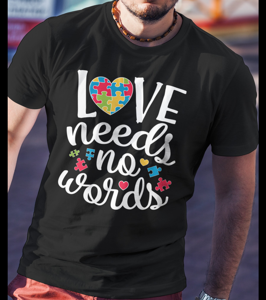 Love Needs No Words Colorful Puzzle Heart Autism Awareness T-Shirt
