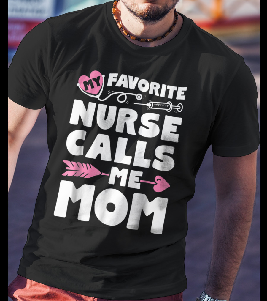 My Favorite Nurse Calls Me Mom Stethoscope Syringe Heart Arrow T-Shirt