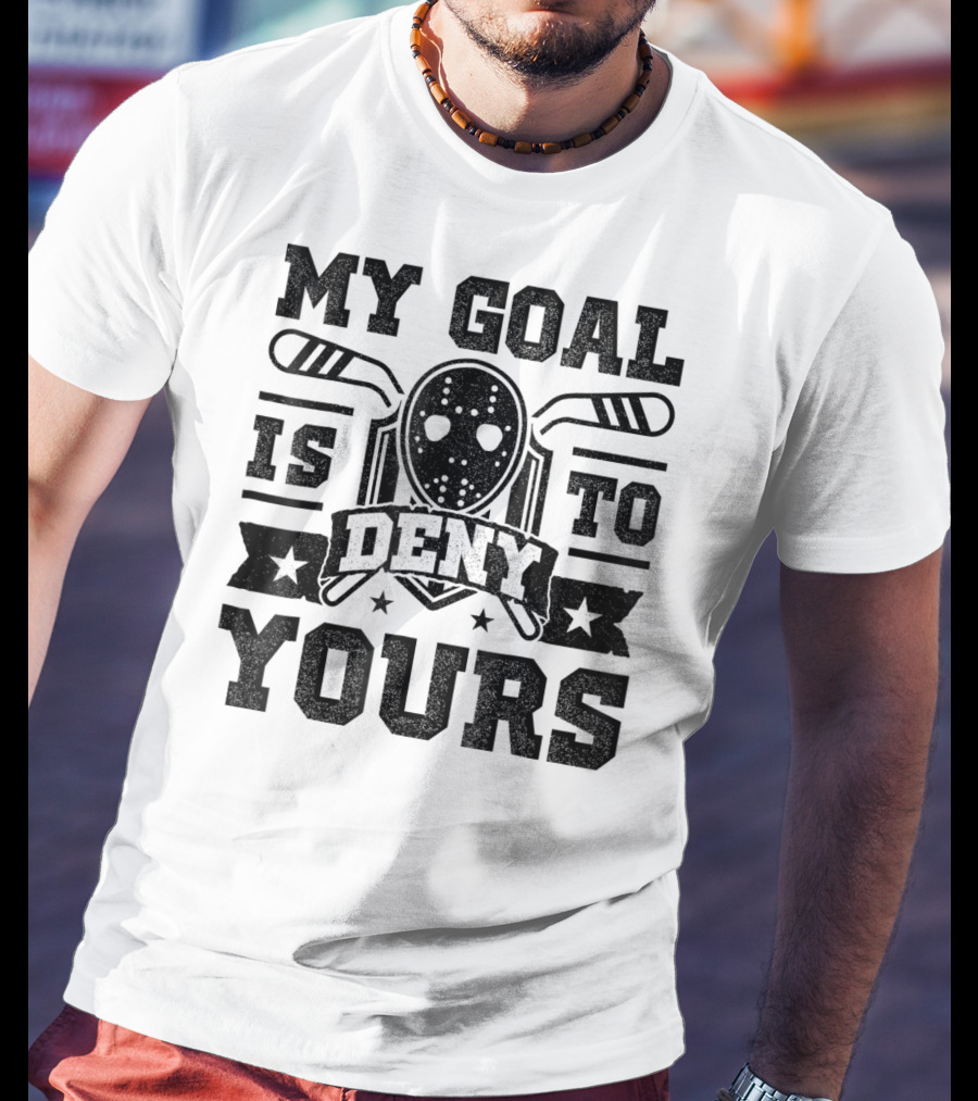 My Goal Is To Deny Yours Hockey Mask Sticks Fun T-Shirt