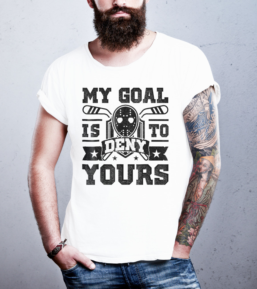 My Goal Is To Deny Yours Hockey Mask Sticks Fun T-Shirt
