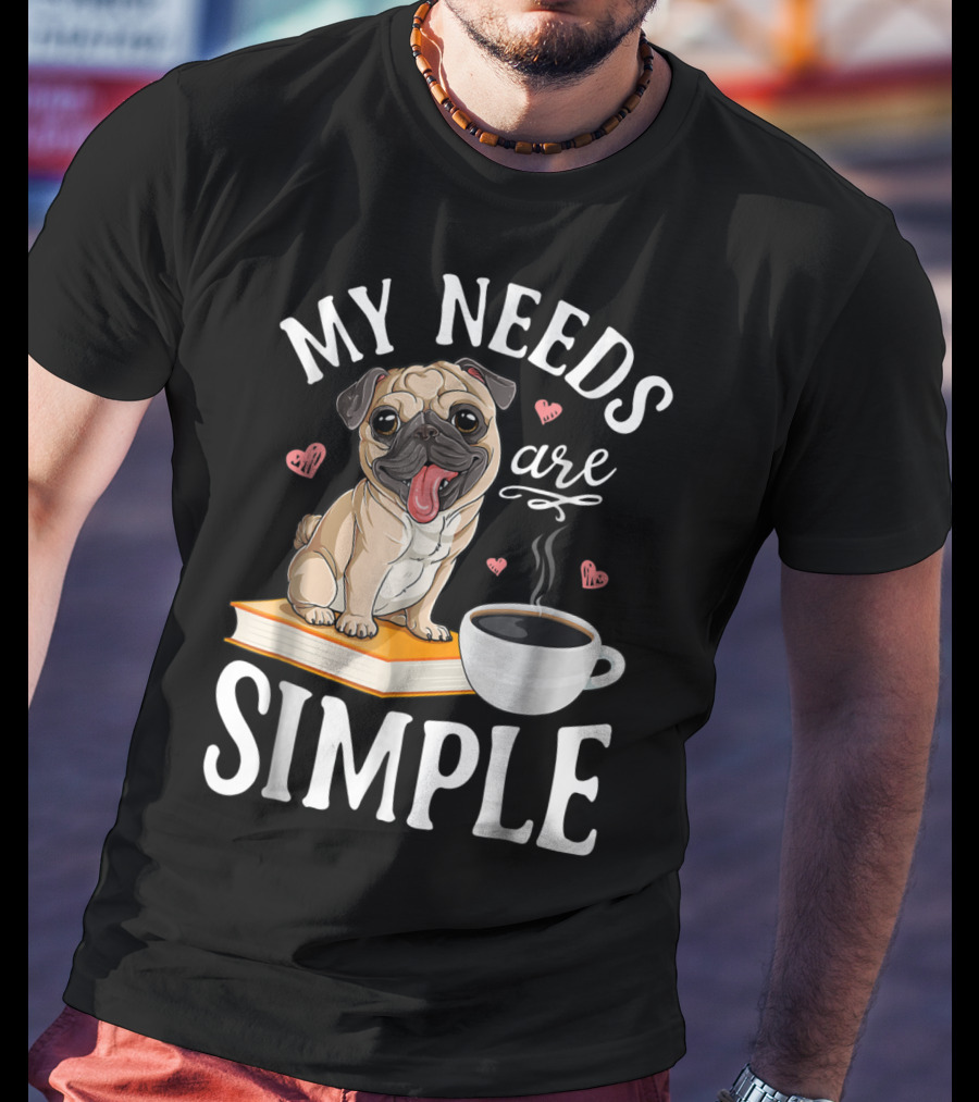My Needs Are Simple Pug Coffee Book Lover T-Shirt