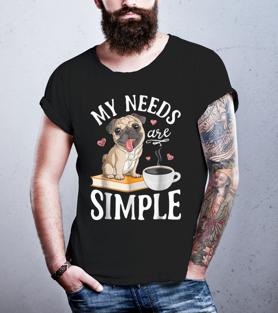 My Needs Are Simple Pug Coffee Book Lover T-Shirt