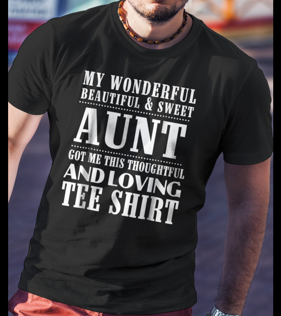 My Wonderful Beautiful And Sweet Aunt Got Me This Thoughtful And Loving T-Shirt
