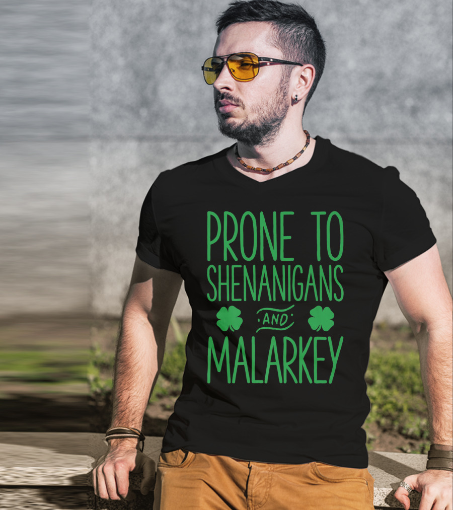 Prone To Shenanigans And Malarkey St Patricks Day With Shamrocks T-Shirt
