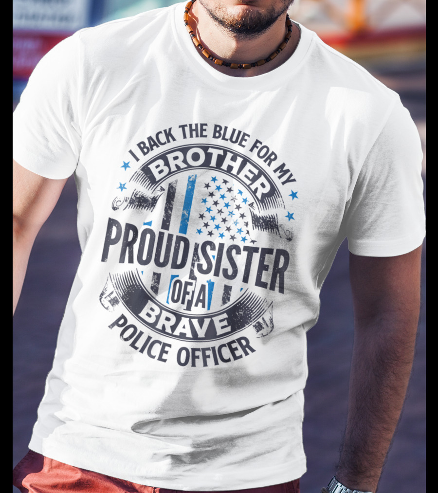 I Back The Blue For My Brother Proud Sister Of A Brave Police Officer T-Shirt