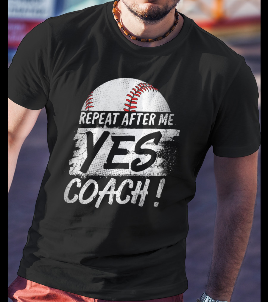 Repeat After Me Yes Coach Baseball Funny Sport T-Shirt