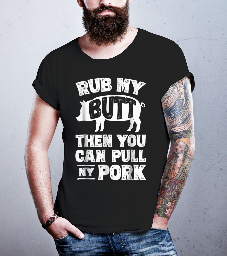 Rub My Butt Then You Can Pull My Pork Pig T-Shirt