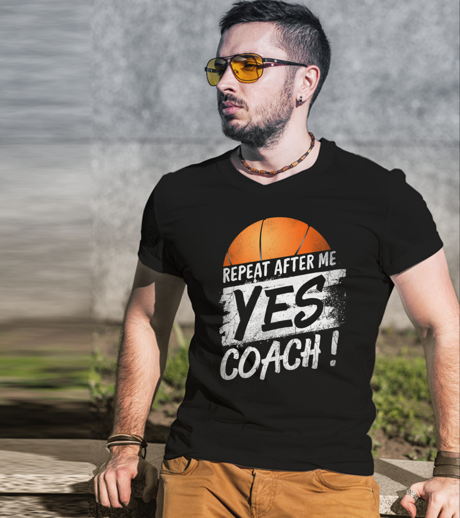 Repeat After Me Yes Coach Basketball T-Shirt