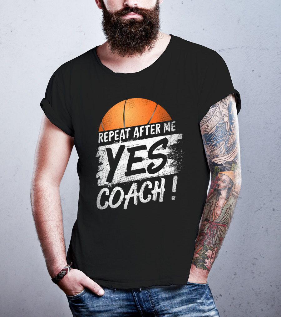 Repeat After Me Yes Coach Basketball T-Shirt