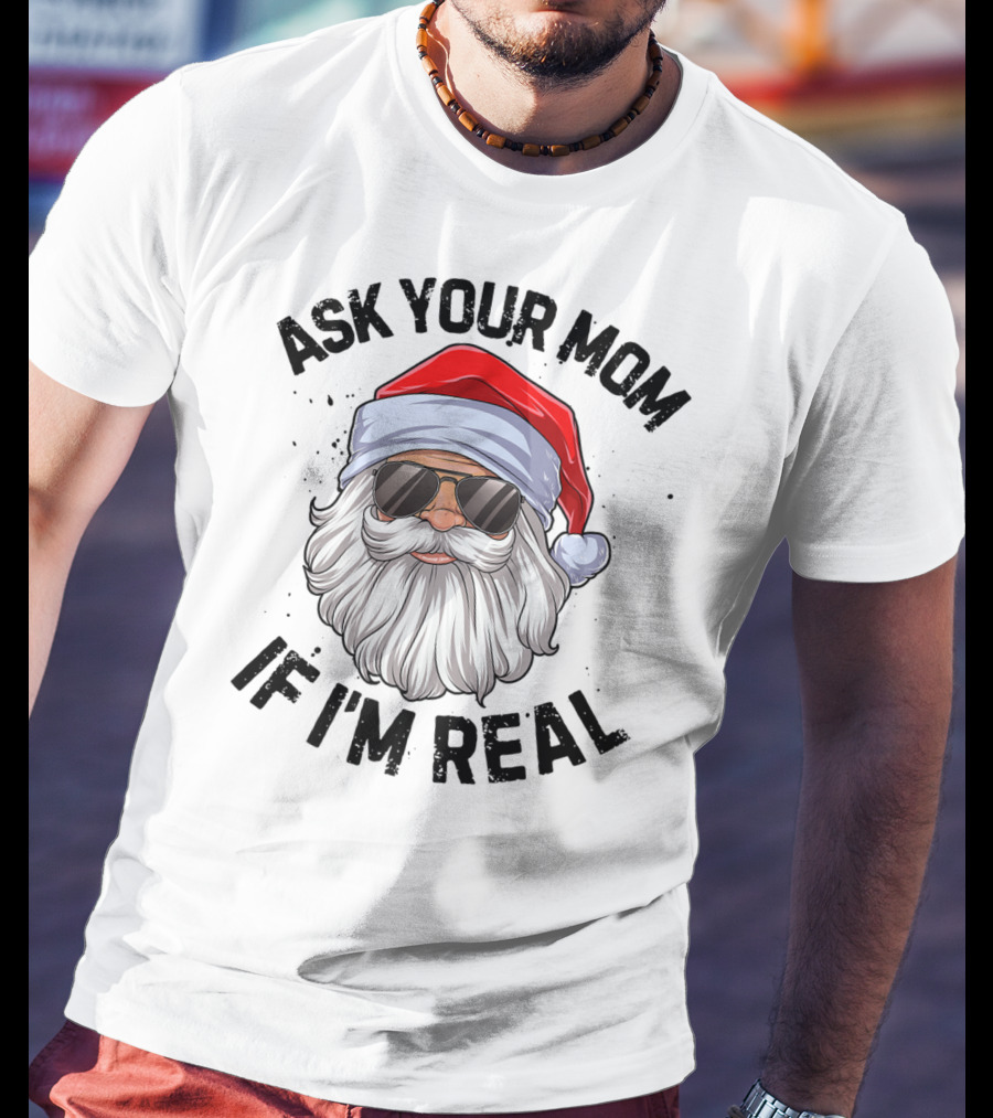 Ask Your Mom If I'm Real Santa Claus With Sunglasses T-Shirt