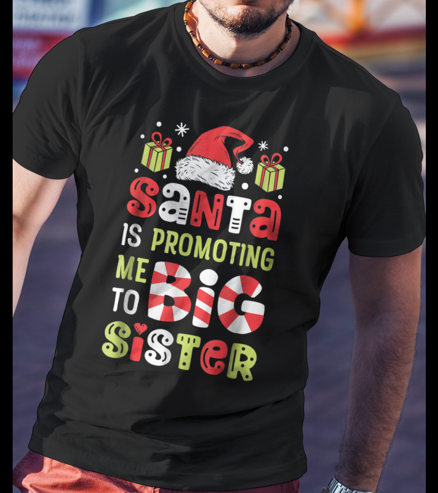 Santa Is Promoting Me To Big Sister Christmas T-Shirt