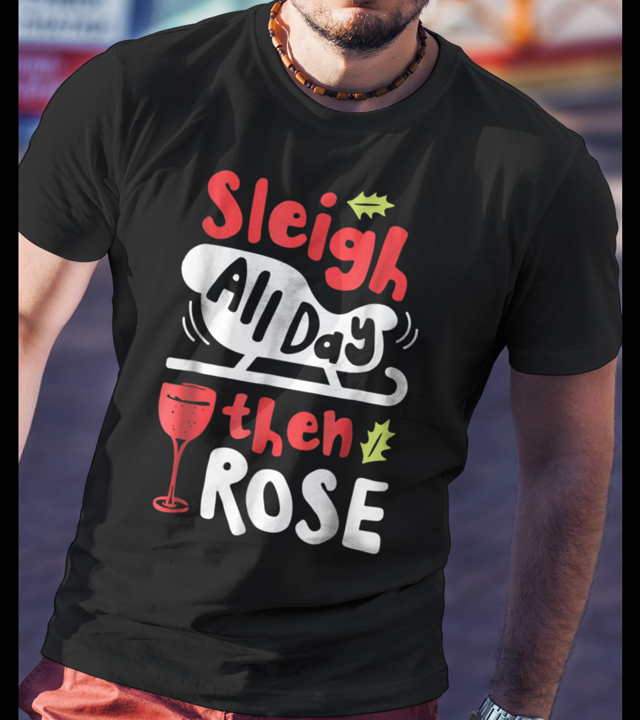 Sleigh All Day Then Rose Christmas Women Wine Festive Graphic R8 T-Shirt