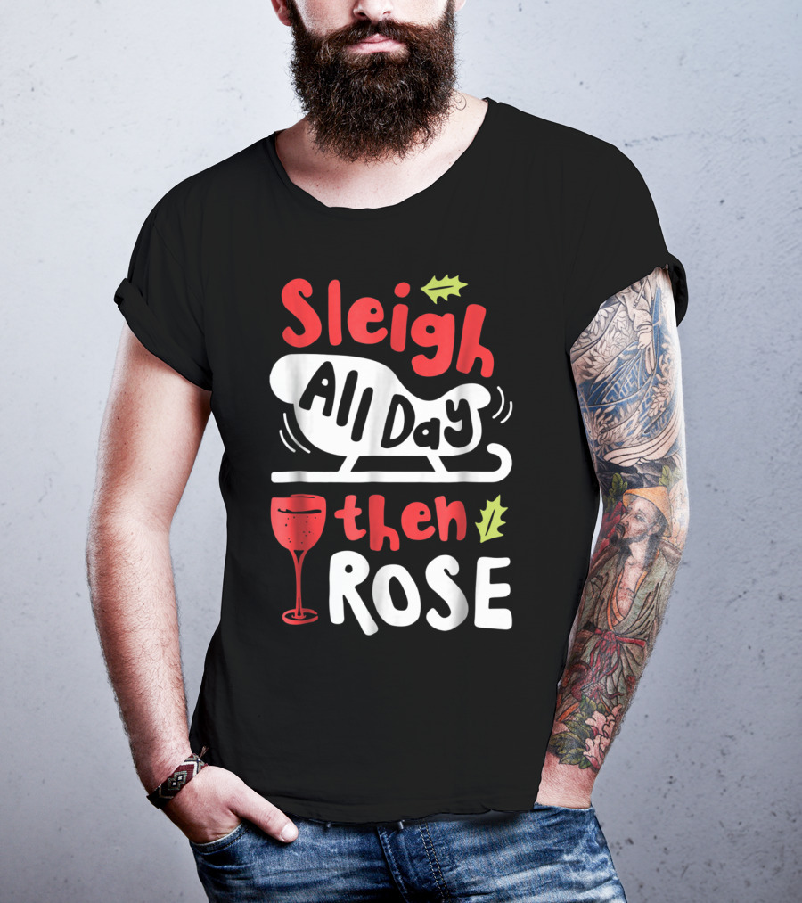 Sleigh All Day Then Rose Christmas Women Wine Festive Graphic R8 T-Shirt