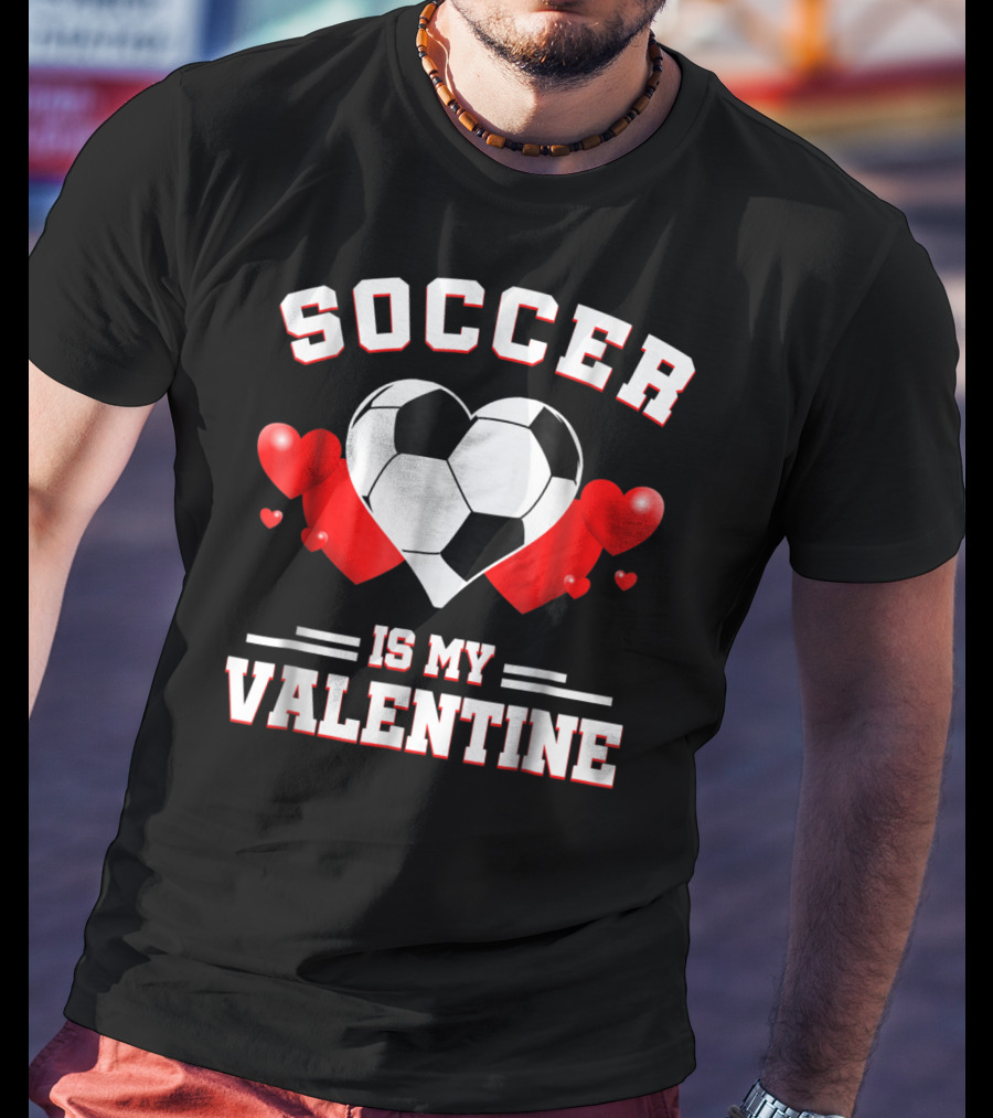 SOCCER IS MY VALENTINE Valentine's Day Sport Heart Ball T-Shirt
