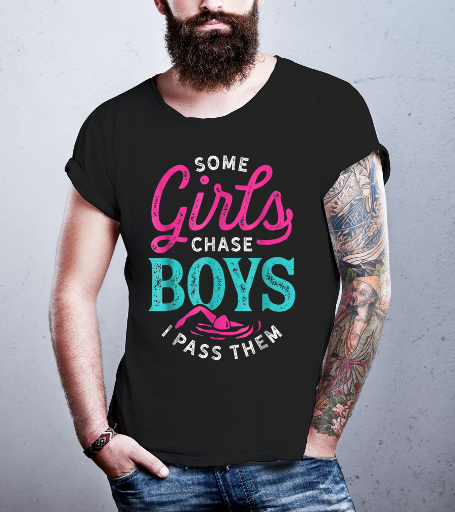 Some Girls Chase Boys I Pass Them Swimming T-Shirt