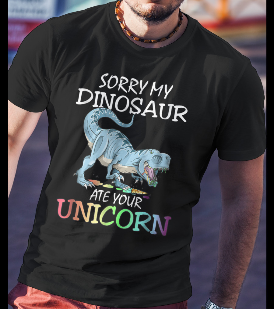 Sorry My Dinosaur Ate Your Unicorn T-Shirt