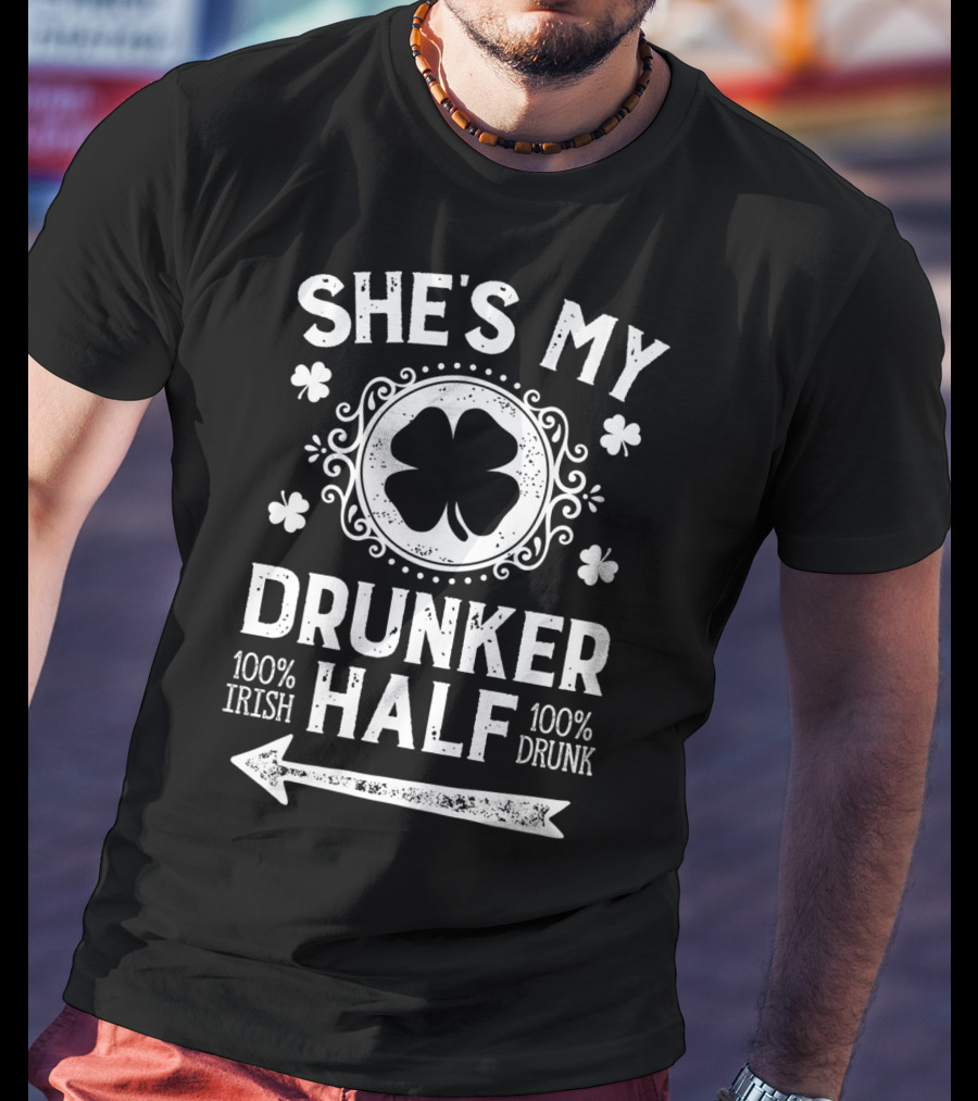 She's My Drunker Half 100% Irish 100% Drunk St Patricks Day Couple T-Shirt