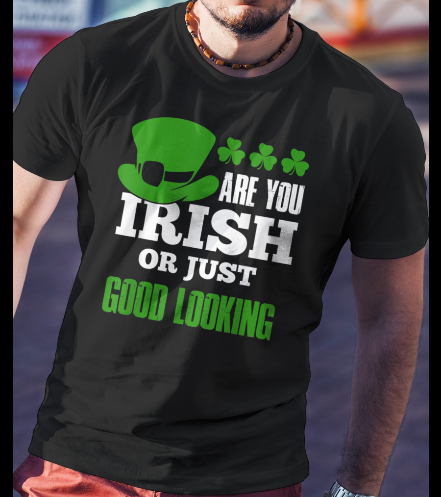 Are You Irish Or Just Good Looking Leprechaun Shamrock St Patricks Day T-Shirt