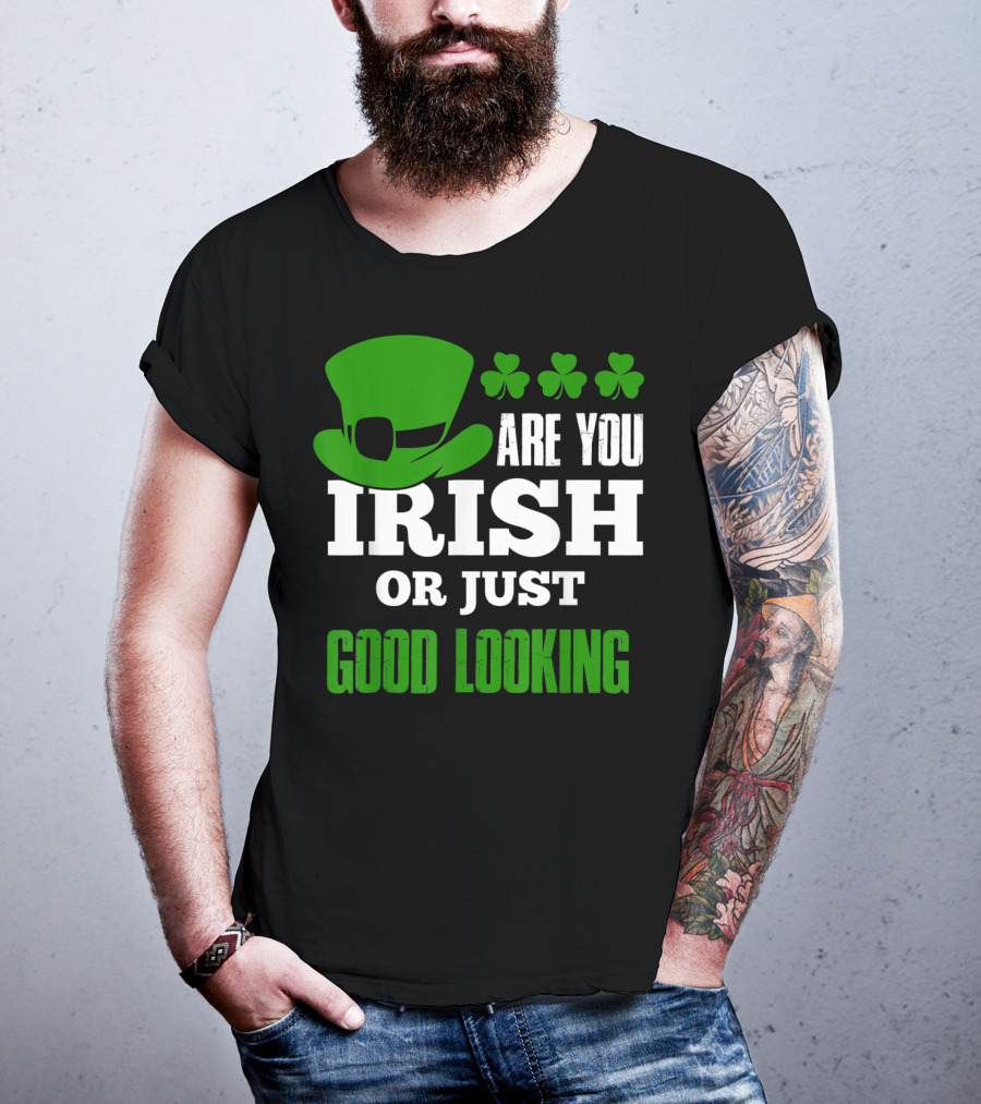Are You Irish Or Just Good Looking Leprechaun Shamrock St Patricks Day T-Shirt