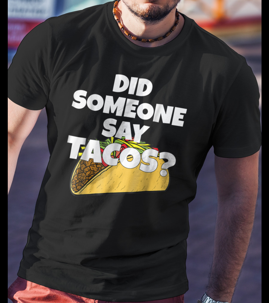 Did Someone Say Tacos Funny Taco Tuesday Tacos Day T-Shirt