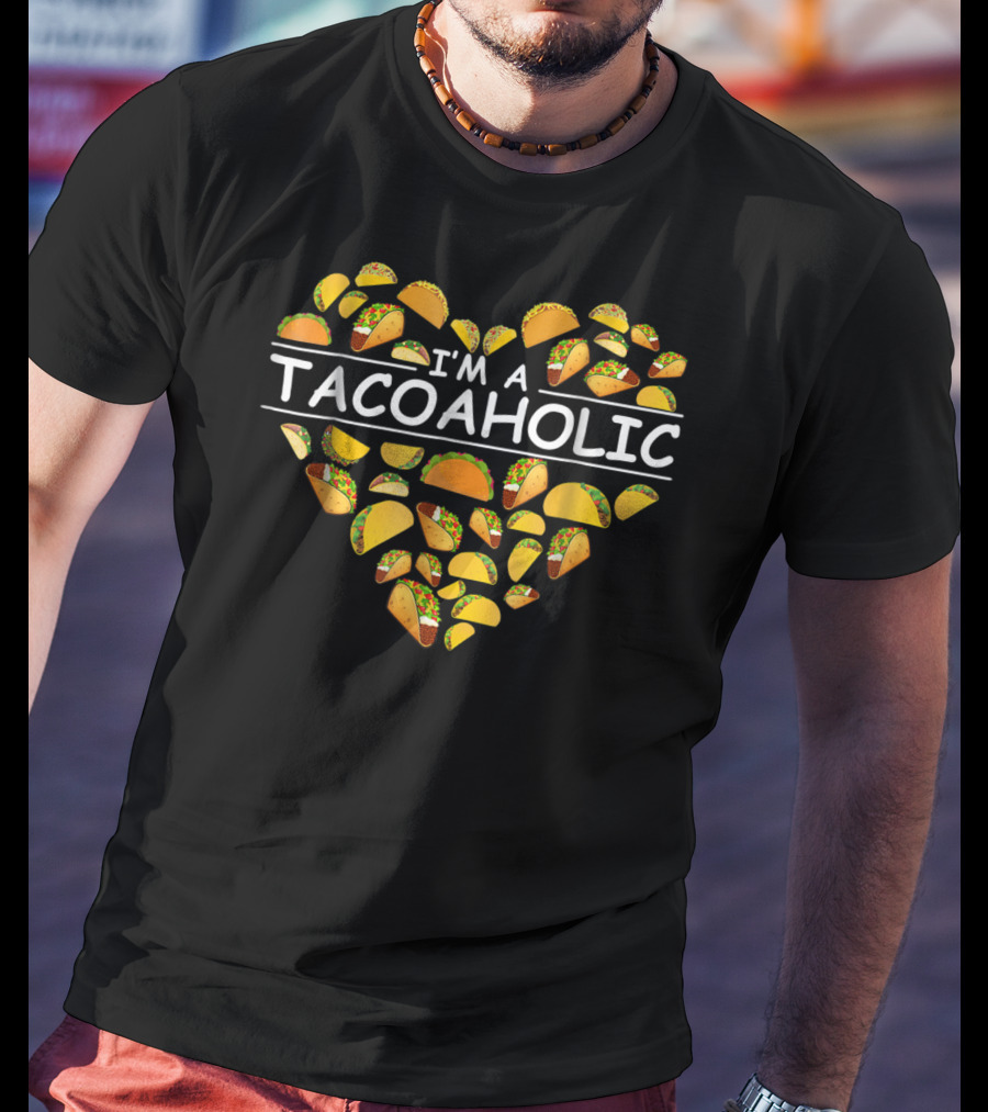 I'm A Tacoholic Heart Taco Apparel Clothing Tacos T-Shirt